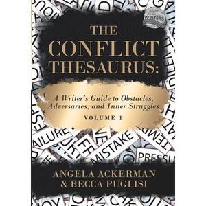 The Conflict Thesaurus: A Writer's Guide to Obstacles, Adversaries, and Inner St